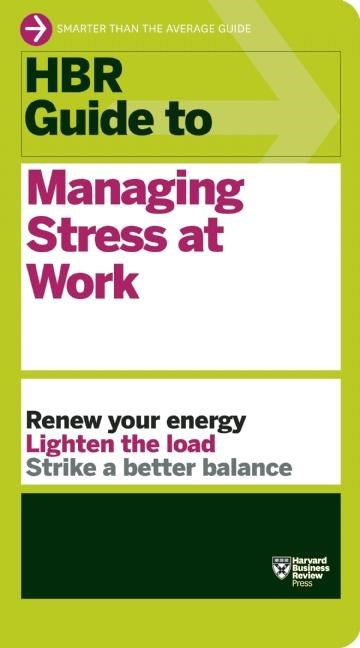HBR Guide to Managing Stress at Work (HBR Guide Series) ( Harvard Business Review Guides )
