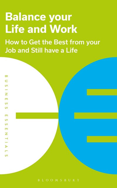 Balance Your Life and Work : How to get the best from your job and still have a life