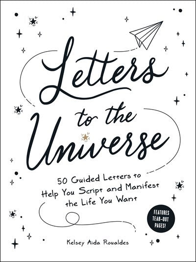 Letters to the Universe : 50 Guided Letters to Help You Script and Manifest the Life You Want