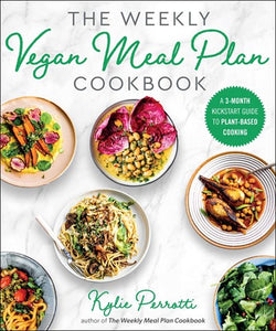 The Weekly Vegan Meal Plan Cookbook : A 3-Month Kickstart Guide to Plant-Based Cooking