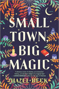 Small Town, Big Magic : A Novel
