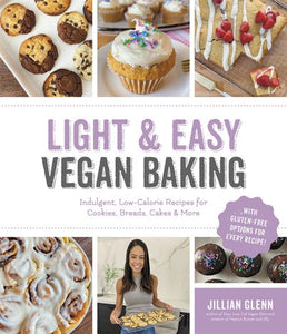 Light & Easy Vegan Baking : Indulgent, Low-Calorie Recipes for Cookies, Breads, Cakes & More