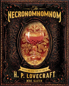 The Necronomnomnom : Recipes and Rites from the Lore of H. P. Lovecraft