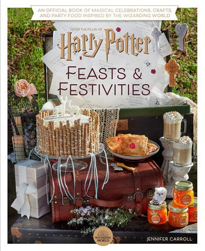 Harry Potter: Feasts & Festivities (Entertaining Gifts, Entertaining at Home) : An Official Book of Magical Celebrations, Crafts, and Party Food Inspired by the Wizarding World