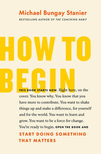 How to Begin : Start Doing Something That Matters