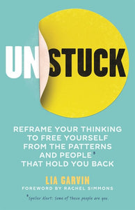 Unstuck : Reframe your thinking to free yourself from the patterns and people that hold you back