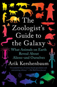 The Zoologist's Guide to the Galaxy : What Animals on Earth Reveal About Aliens--and Ourselves