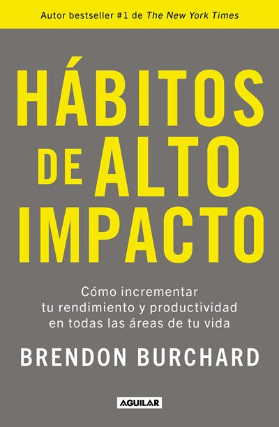 Hábitos de alto impacto: Cómo incrementar tu rendimiento y productividad en todas las áreas de tu vida