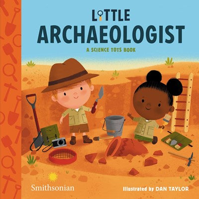 Little Archaeologist : A Science Tots Book