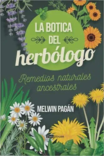 La Botica del Herbólogo: Remedios naturales ancestrales