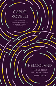 Helgoland : Making Sense of the Quantum Revolution