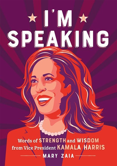 I'm Speaking : Words Strength and Wisdom from Vice President Kamala Harris