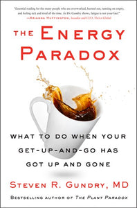 The Energy Paradox : What to Do When Your Get-Up-and-Go Has Got Up and Gone