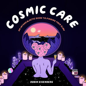 Cosmic Care : An Intergalactic Guide to Finding Your Glow