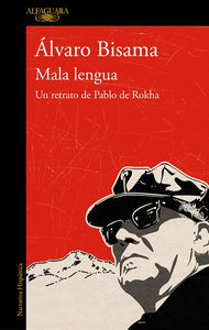 Mala lengua : Un retrato de Pablo de Rokha