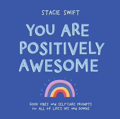 You Are Positively Awesome : Good Vibes and Self-Care Prompts for All of Life’s Ups and Downs