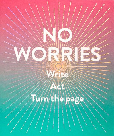 No Worries : Write. Act. Turn the Page.