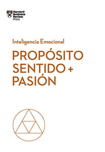 Propósito, sentido y pasión ( Serie Inteligencia Emocional )