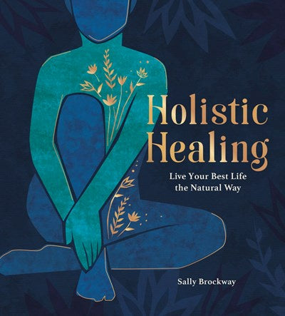 Holistic Healing : Live Your Best Life the Natural Way